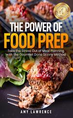 The Power of Food Prep: Take the Stress Out of Meal Planning with the Gourmet Done Skinny Method