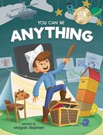 You Can Be Anything: Choose What Makes You Happy (Ages 7-10)