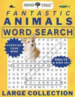 Fantastic Animals Wordsearch Book: Hard Word Search For Adults and Kids 10+, Great Wordsearch Books to Exercise Your Mind, for Baby Boomers - Everyone Can Learn Something New!