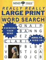 Really Really Large Print Word Search: Hard Word Search For Adults and Kids 10+, Great Wordsearch Books to Exercise Your Mind, for Baby Boomers - Everyone Can Learn Something New - Especially when it's Easy to Read