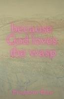 because God loves the wasp