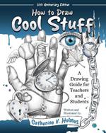 How to Draw Cool Stuff: A Drawing Guide for Teachers and Students