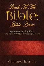 Back To The Bible Bible Basic: Commentary by Thru The Bible with J. Vernon McGee
