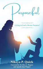 Purposeful: Living in God's Divine Purpose!