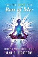 You're Not the Boss of Me: Discover Your Authentic Self