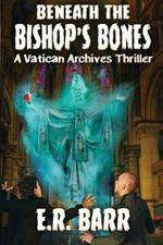 Beneath the Bishop's Bones: A Vatican Archives Thriller