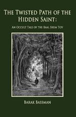 The Twisted Path of the Hidden Saint: An Occult Tale of the Baal Shem Tov