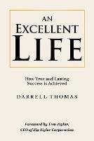 An Excellent Life: How True and Lasting Success is Achieved