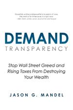 Demand Transparency: Stop Wall Street Greed and Rising Taxes From Destroying Your Wealth