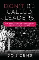 Don't Be Called Leaders