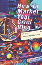 How to Market Your Grief Blog