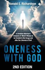 Oneness With God 2nd Edition: A Christian Attorney's Analysis of What It Means to be Created in the Image and after the Likeness of God