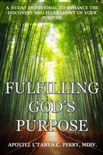 Fulfilling God's Purpose: A 30-Day Devotional to Enhance the Discovery and Fulfillment of Your Purpose