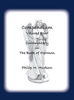 Compendium Volume Four: to Commentary on The Book of Mormon