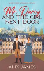 Mr. Darcy and the Girl Next Door: A Sweet Pride and Prejudice Romantic Comedy