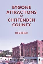 Bygone Attractions of Chittenden County