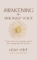 Awakening the Visionary Voice: Writing and creative wisdom to unleash your most powerful self-expression