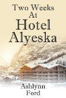 Two Weeks at Hotel Alyeska