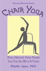 Chair Yoga: Easy, Healing, Yoga Moves You Can Do With a Chair