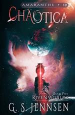 Chaotica: Riven Worlds Book Five