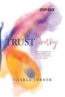TrustWorthy - Study Guide: How to deepen the relationships you need and avoid the ones you don't.