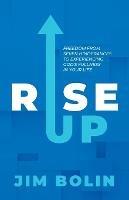 Rise Up: Freedom From Seven Hinderances to Experiencing God's Fullness In Your Life