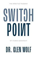 Switchpoint: The Effective Transfer of Church Leadership