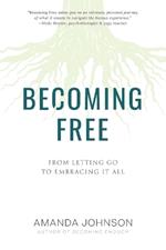 Becoming Free: From Letting Go to Embracing It All