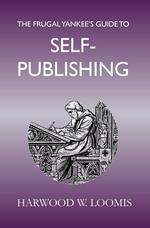 The Frugal Yankee's Guide To Self-Publishing