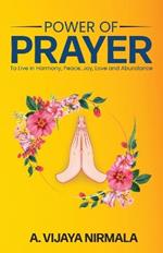 Power of Prayer: To Live in Harmony, Peace, Joy, Love and Abundance