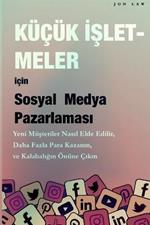 Sosyal Medya Pazarlamasi Kucuk Isletmeler icin: Yeni musteriler nasil kazanilir, Daha fazla para kazanin ve Kalabaligin arasindan siyrilin