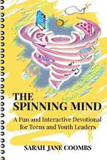 The Spinning Mind: A Fun and Interactive Devotional for Teens and Youth Leaders