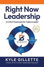 Right Now Leadership: A 4-Part Framework for Today's Leaders