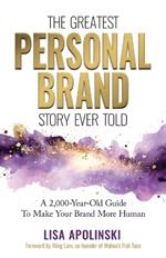 The Greatest Personal Brand Story Ever Told: A 2,000-Year-Old Guide To Make Your Brand More Human