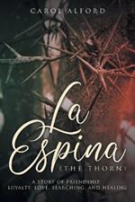 La Espina (The Thorn): a story of friendship, loyalty, love, searching, and healing