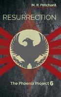 Resurrection (The Phoenix Project Book Six)