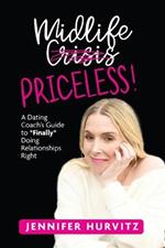 Midlife Priceless!: A Dating Coach's Guide to *Finally* Doing Relationships Right