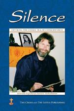 Silence: Entering the Cosmic Sea of Consciousness: Journal of a Western Yogi: 2000-2001