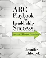 ABC Playbook for Leadership Success: Awareness, Behaviors, Connections