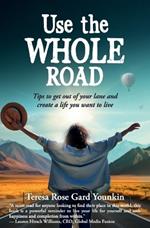 Use the Whole Road: Tips to get out of your lane and create a life you want to live