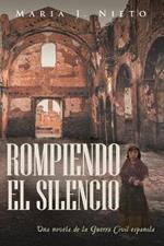 Rompiendo el Silencio: Ficcion Historica Sobre La Guerra Civil Espanola