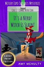 It's a Nerd! Witch Is Slain!: Case 2: Comic Hero Con Large Print Edition