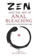 Zen and the Art of Anal Bleaching: A Backdoor Journey from Darkness to Light