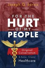 For the Hurt of My People: Original Conservatism and Better, Simpler Healthcare