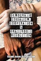 Democratic Socialism, Cooperation & Grassroots Revolution