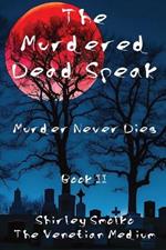 The Murdered Dead Speak Book II: Murder Never Dies