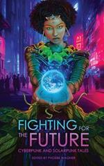 Fighting for the Future: Cyberpunk and Solarpunk Tales