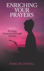 Enriching Your Prayers: Vol 1, Praying Genesis Through Joshua