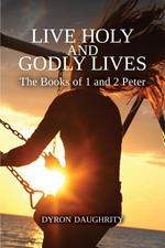 Live Holy and Godly Lives: The Books of 1 and 2 Peter