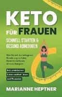 Keto fur Frauen - schnell starten & gesund abnehmen: Wie Sie mit der ketogenen Ernahrung muhelos Gewicht verlieren, ohne zu hungern. Inkl. praktischen Lebensmittel-Listen und Rezepten